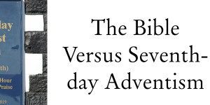 Bible Versus Seventh-Day Adventism.001-1