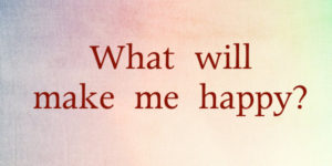 What will make me happy.001